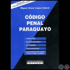 CÓDIGO PENAL PARAGUAYO - Autor: MIGUEL OSCAR LÓPEZ CABRAL - Año 2009